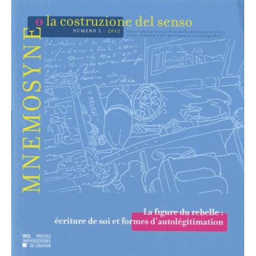 Mnemosyne O La Costruzione Del Senso N° 5, 2012 - La Figure Du Rebelle - Ecriture De Soi Et Formes D'autolégitimation