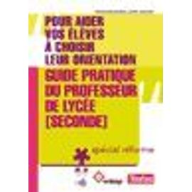 Pour Aider Vos Eleves À Choisir Leur Orientation Guide Pratique Du Professeur De Lycée (1ère Et Tle)