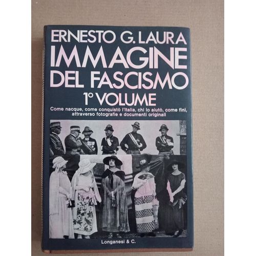 Immagine Del Fascismo. Volume Primo. La Conquista Del Potere 1915-1925 - Come Nacque, Come Conquistò L'italia, Chi Lo Aiutò, Come Finì, Attraverso Fotografie E Documenti Originali