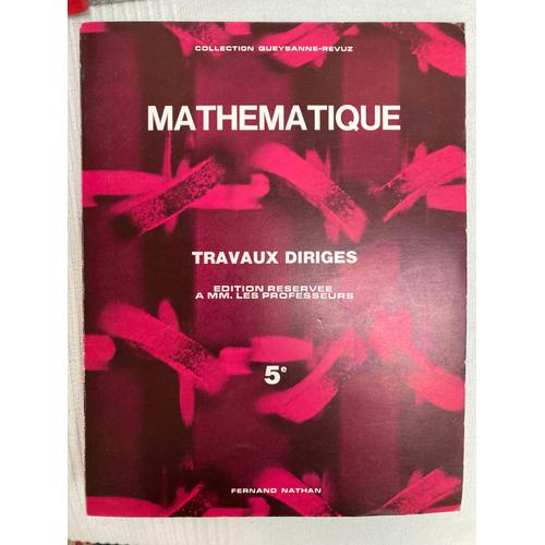 Mathématique Travaux Dirigés 5e Édition Réservée À Mm. Les Professeurs Par M. Moret Et M-C Cornic . Collection Queysanne/ Revuz ( Fernand Nathan) 1971 -