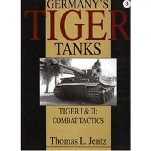Germany's Tiger Tanks: Tiger I And Tiger Ii - Combat Tactics