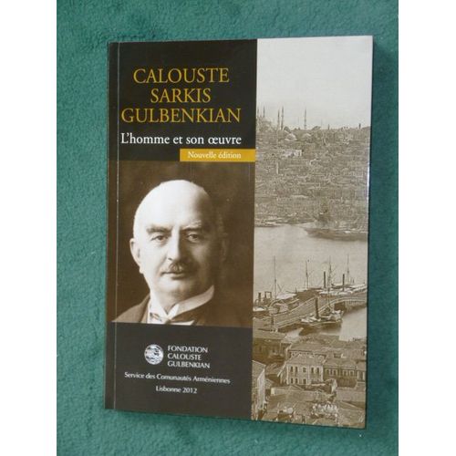 Calouste Sarkis Gulbenkian L'homme Et Son Oeuvre