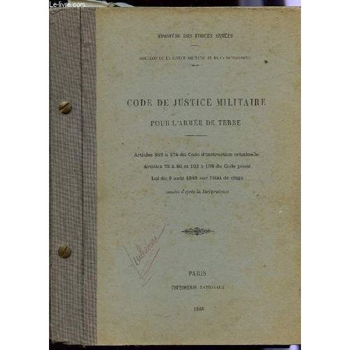 Code De Justice Militaire - Pour L'armee De Terre / Articles 553 A 574 Du Code D'instruction Criminelle - Articles 75 A 86 Et 103 A 108 Du Code Penal - Loi Du 9 Aout 1849 Sur L'etat Siege / ...
