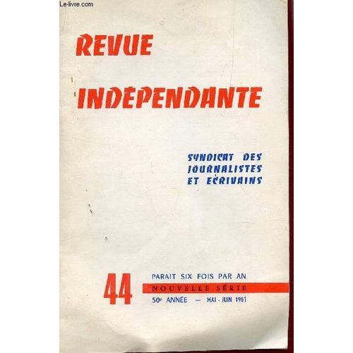 Revue Independante - N°44 - 50e Annee - Mai-Juin 1961 / Le Billet Du President - Poemes Animes - Les Evenements Qui Firent Marie-Noel / Lecons Du Passe - La Poesie A L'etranger....