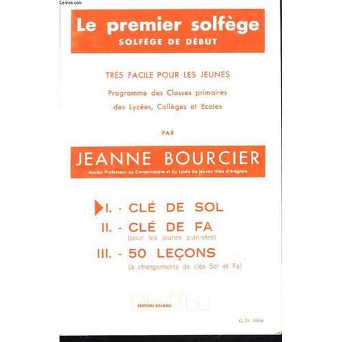 Le Premier Solfege. Solfege De Debut. Tres Facile Pour Les Jeunes. Programme Des Classes Primaires Des Lycees, Colleges Et Ecoles. I. Cle De Sol / Ii. Cle De Fa (Pour Les Jeunes Pianistes) / ...
