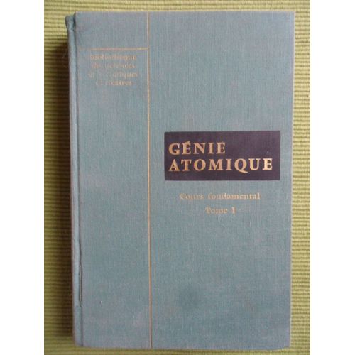 Génie Atomique - Cours Fondamental - Tome 1 (Physique Nucléaire, Neutronique, Thermique) - Cours De L'i.N.S.T.N. Saclay - Bibliothèque Des Sciences Et Techniques Nucléaires