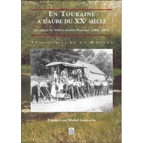 En Touraine À L'aube Du Xxe Siècle - Un Enfant Du Véron, Gilbert Plouzeau, 1900-1975