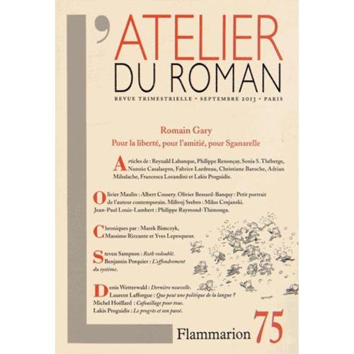 L'atelier Du Roman N° 75, Septembre 2013 - Romain Gary : Pour La Liberté, Pour L'amitié, Pour Sganarelle