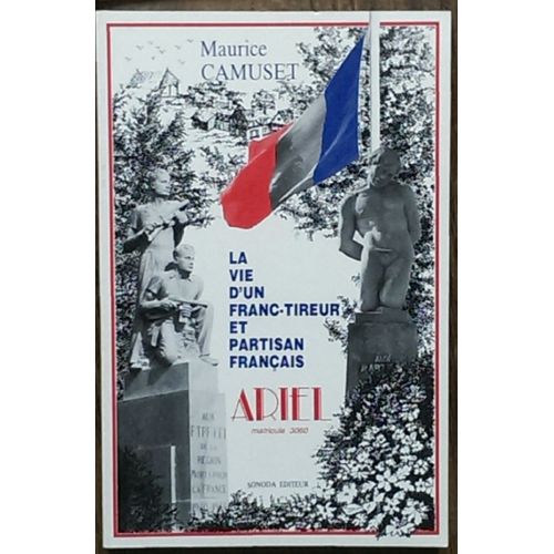 La Vie D'un Franc-Tireur Et Partisan Français, Ariel, Matricule 3060 De Maurice Camuset (1985)