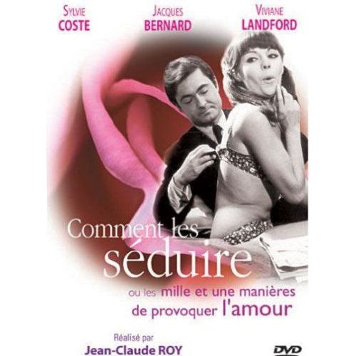 Comment Les Séduire (Ou Les Mille Et Une Manière De Provoquer L'amour)