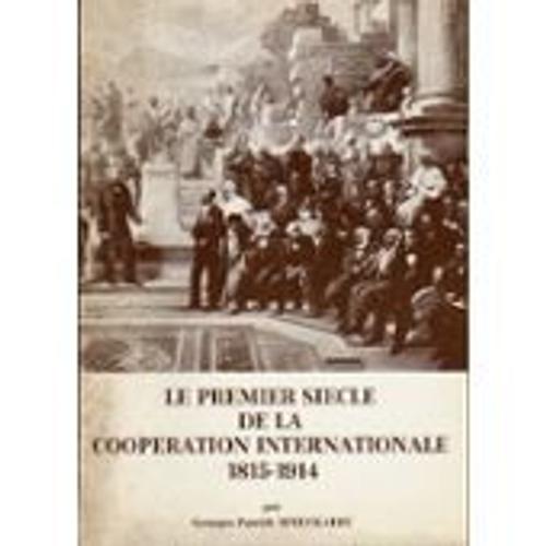 Le Premier Siècle De La Coopération Internationale 1815-1914