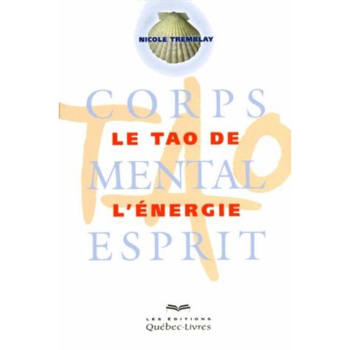 Le Tao De L'énergie - Corps, Mental, Esprit