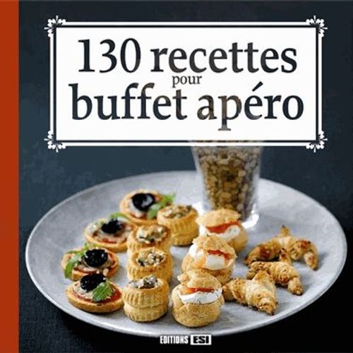 130 Recettes Pour Buffet Apéro