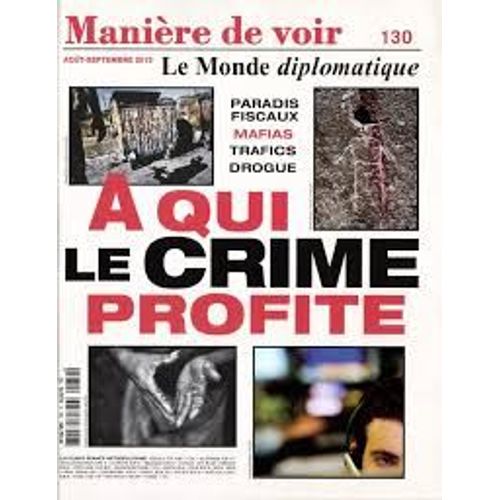 Manière De Voir  Le Monde Diplomatique 130  A Qui Le Crime Profite