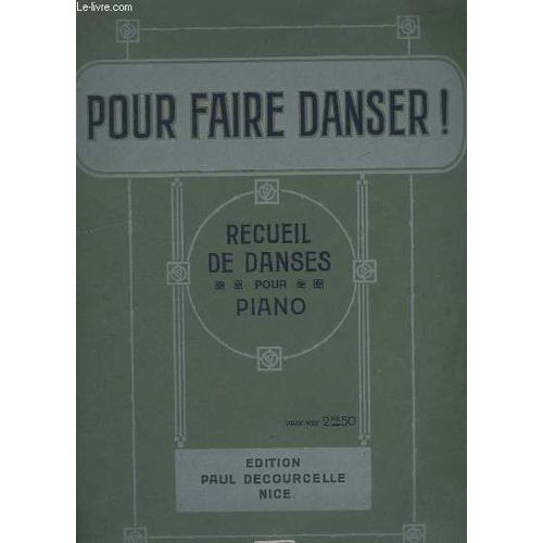 Pour Faire Danser ! - Recueil De Danses Pour Piano - 10 Titres : Yvonette + Les Serpents + Moissons D'amour + Folle Extase + Les Copains + Le Corsp Blanc + Les Petits Craneurs + Aux Alpes + ...
