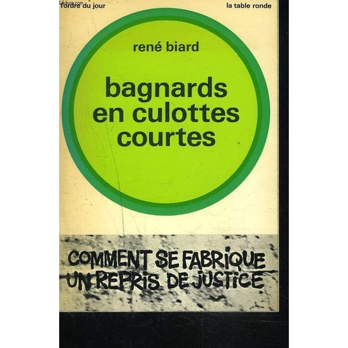 Bagnards En Culottes Courtes. Comment Se Fabrique Un Repris De Justice.