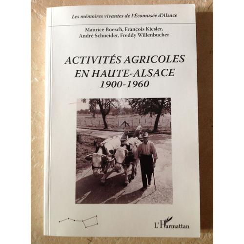 Activités Agricoles En Haute-Alsace, 1900-1960 - Et Le Vocabulaire Professionnel Du Dialecte Alsacien