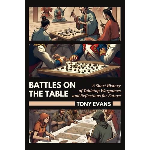 Battles On The Table: A Short History Of Tabletop Wargames And Reflections For Future