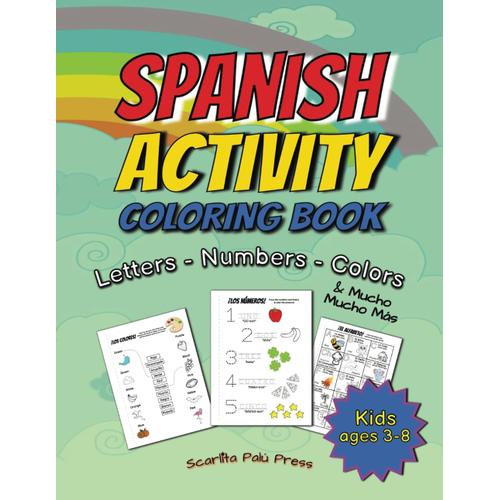 Spanish Activity Coloring Book: The Complete Bilingual Learning Workbook For Beginners & Kids Ages 3-8 - Plus Pronunciation & English Translation - ... & Much More! (Scarlita Palú Learns Spanish!)