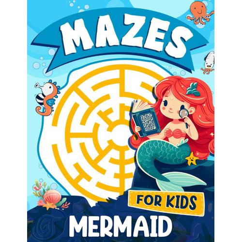 Maze Book For Kids: Maze Activity Book For Kids With Mermaid Theme For Developing Skills. Workbook For Games, Puzzles Suitable For Home, School And Road Trip Must Haves