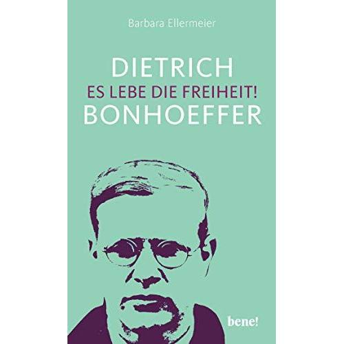 Dietrich Bonhoeffer - Es Lebe Die Freiheit!