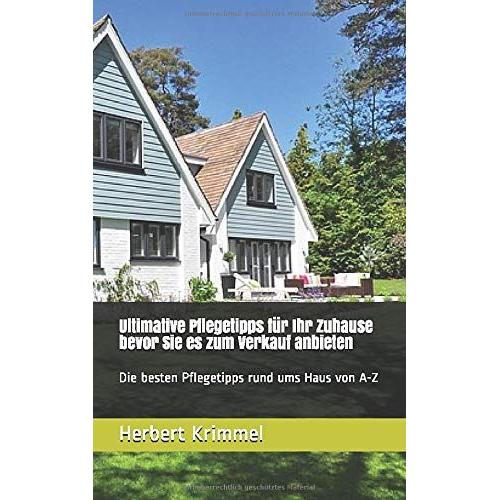 Ultimative Pflegetipps Für Ihr Zuhause Bevor Sie Es Zum Verkauf Anbieten: Die Besten Pflegetipps Rund Ums Haus Von A-Z