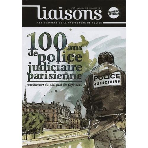 Liaisons N° 107, Septembre 2013 - 100 Ans De Police Judiciaire Parisienne - Une Histoire Du "36 Quai Des Orfèvres