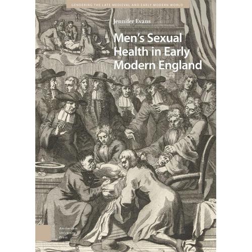 Men's Sexual Health In Early Modern England (Gendering The Late Medieval And Early Modern World)