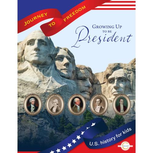 Growing Up To Be President: U.S. History For Kids (Journey To Freedom)