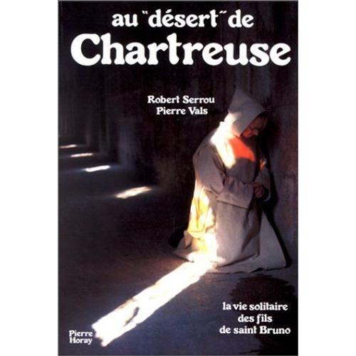 Au Désert De Chartreuse, La Vie Solitaire Des Fils De Saint Bruno