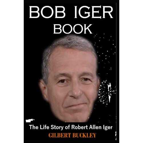 Bob Iger Book: The Life Story Of Robert Allen Iger