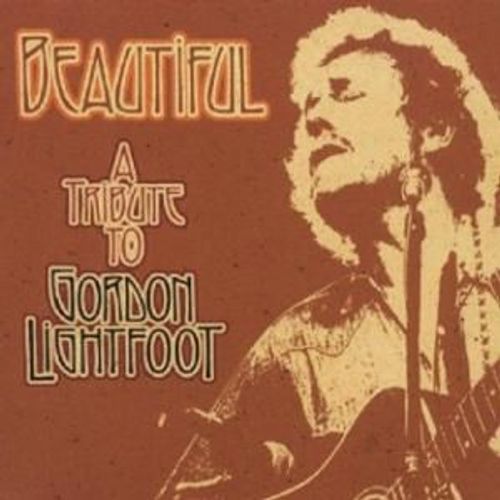 Beautiful : A Tribute To Gordon Lightfoot