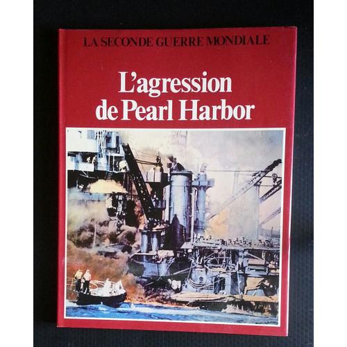 La Seconde Guerre Mondiale : L'agression De Pearl Harbor La Seconde Guerre Mondiale : L'agression De Pearl Harbor