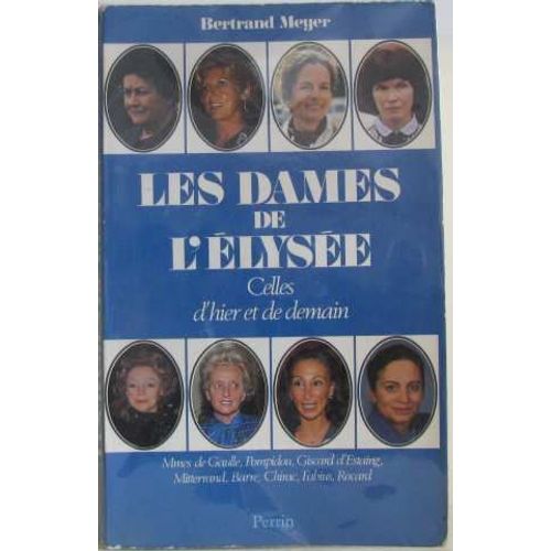 Les Dames De L'elysee: Celles D'hier, Celles De Demain: Yvonne De Gaulle, Claude Pompidou, Anne-Ay