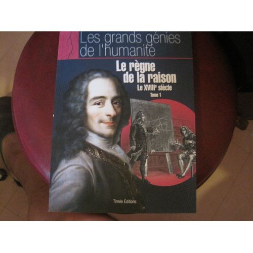 Les Grands Génies De L'humanité.Le Règne De La Raison Le Xviii Siècle Tome 1