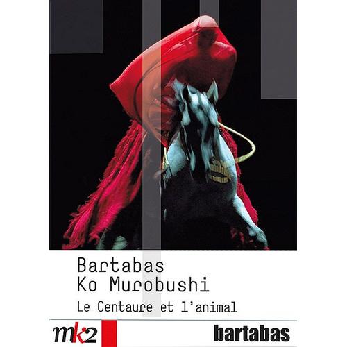 Bartabas / Ko Murobushi - Le Centaure Et L'animal