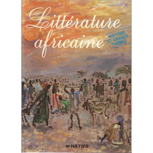Littérature Africaine - Histoire Et Grands Thèmes