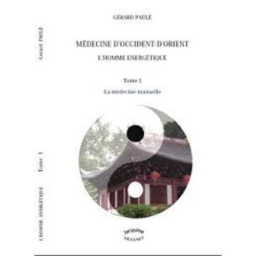 Médecine Occidentale-Orientale   - L' Homme Énergétique  -  1er Tome : Médecine Manuelle   de Jacquine DEZANET   Format Beau livre (Livre)