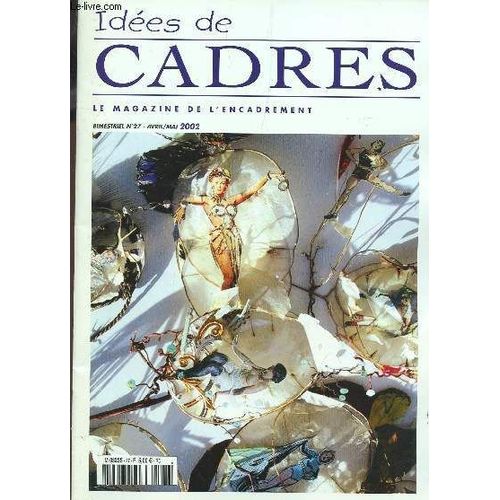Idees De Cadres, Le Magazine De L'encadrement / N°27 - Avril-Mai 2002 / Petit Porte Photo Et Carton A Dessin Porte Photo - Autour D'uen Theiere - Passe Partout En 3 Morceaux Sur Hausses - ...