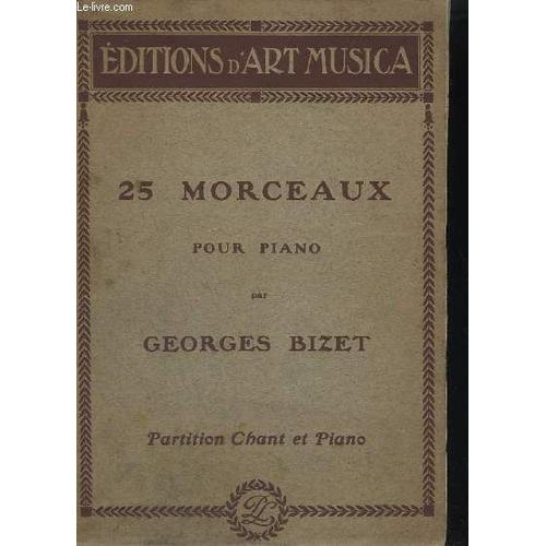 25 Morceaux Pour Piano - Pour Piano Et Chant - Premier Menuet De L'arlesienne + Chanson Arabe + Dans Bohemienne + Chanson D'avril + Farandole + Chant De Leila + Les Magnanarelles + Deuxieme ...