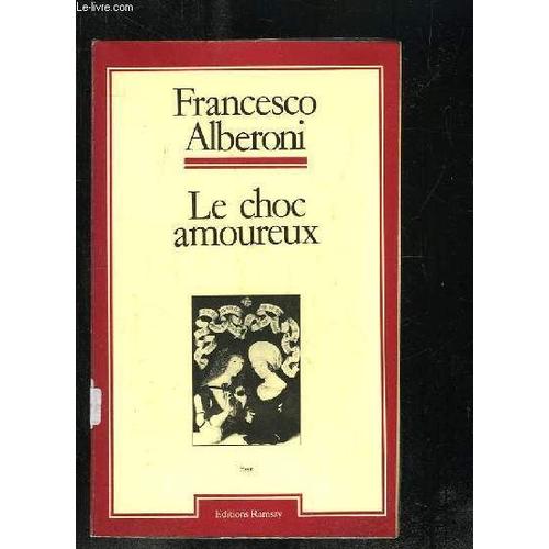 Le Choc Amoureux. Recherches Sur L Etat Naissant De L Amour.