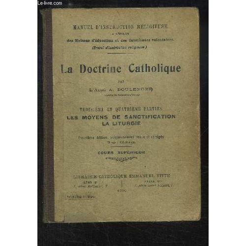 La Doctrine Catholique, 3ème Et 4ème Parties : Les Moyens De Sanctification, La Liturgie - Cours Supérieur.