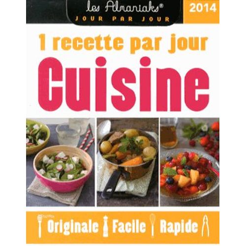 Cuisine 2014 - Une Recette Par Jour Originale, Facile, Rapide