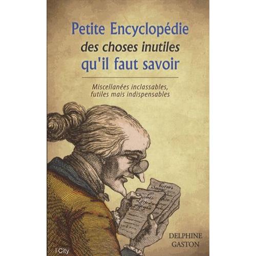 Petite Encylcopédie Des Choses Inutiles À Savoir