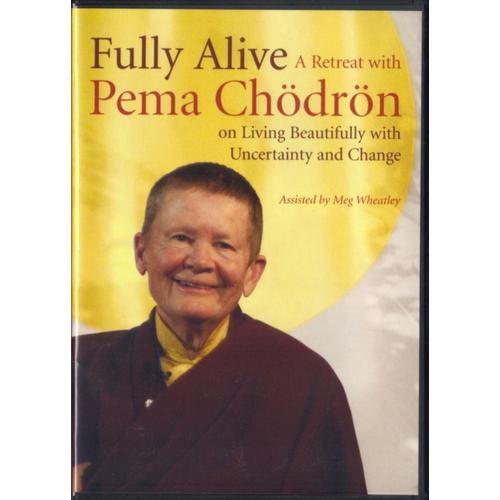 Fully Alive - A Retreat With Pema Chodron, On Living Beautifully With Uncertainty And Change