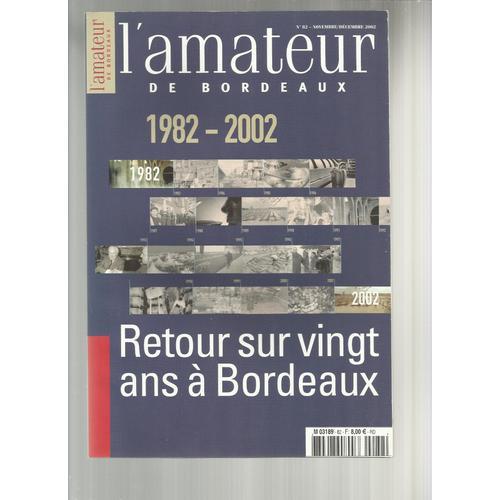 L'amateur De Bordeaux  N° 82 : 1982-2002 - Retour Sur 20 Ans À Bordeaux