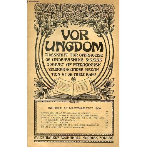 Vor Ungdom, Marts 1906, Tidsskrift For Opdragelse Og Undervisning Udgivet Af Pædagogisk Selskab, Under Redaktion Af Dr. Niels Bang (Indhold: Georg Bruun: Af En Skolemands Læsning. Axel ...