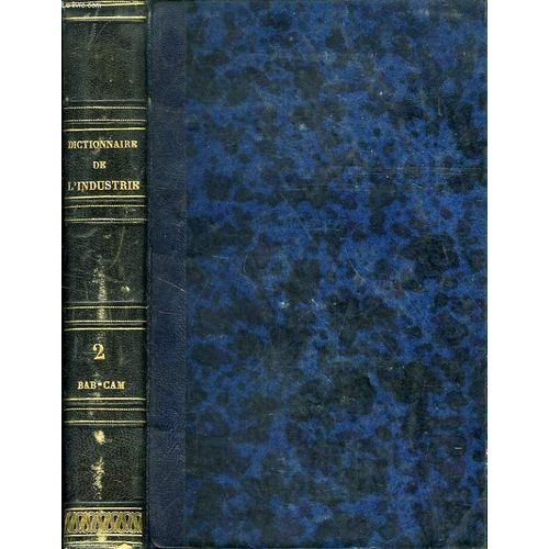 Dictionnaire De L'industrie Manufacturiere, Commerciale Et Agricole, Tome Ii, Bab-Cam