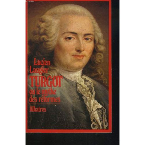 Turgot Ou Le Mythe Des Reformes