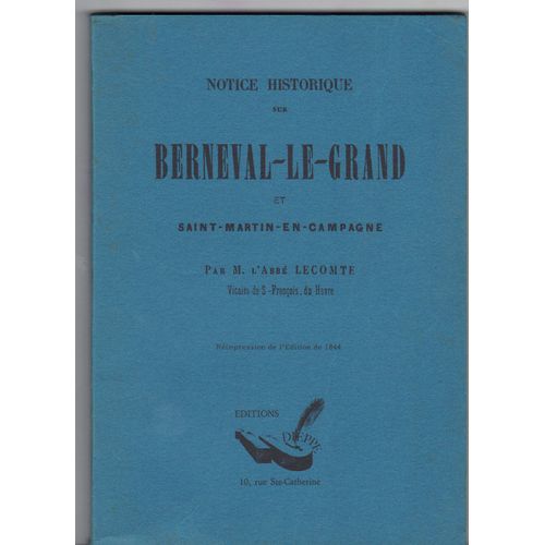 Notice Historique Sur Berneval Le Grand Et Saint Martin En Campagne Par M L'abbé Lecomte Vicaire De S François Du Havre Réimpression De L'édition De 1844